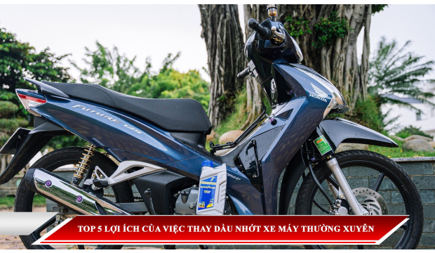 TOP 5 LỢI ÍCH CỦA VIỆC THAY DẦU NHỚT XE MÁY THƯỜNG XUYÊN
